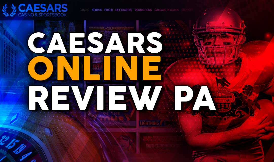 Caesars Online Casino & Sportsbook Review, a PA Player’s Perspective