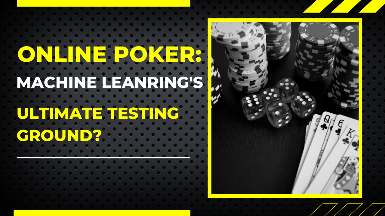 Online Poker: Machine Learning's Ultimate Testing Ground?
