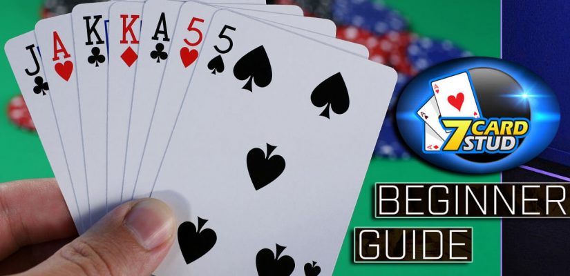 A Beginner’s Guide On How To Play 7 Card Stud