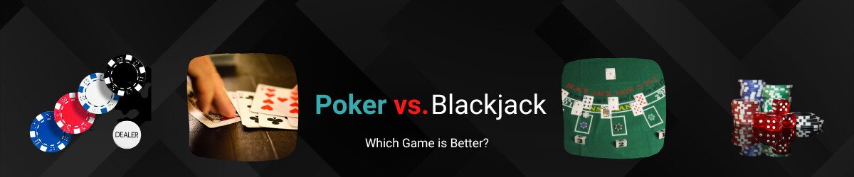 Poker or Blackjack – Which Is the Better Casino Game?
