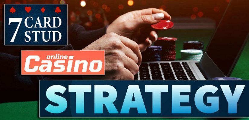 A 7 Card Stud Strategy You Can Use At Online Casinos