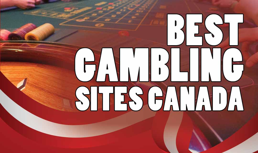 The Best Gambling Sites in Canada – Top Canadian Online Gambling Sites
