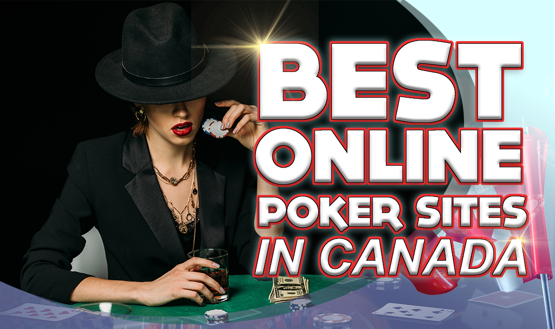 Best Online Poker in Canada: Top Canadian Poker Sites for Cash Games, Tournaments, and More
