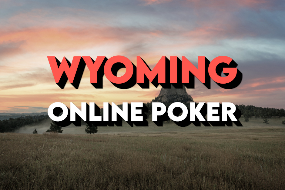 Wyoming Online Poker: The Complete Guide